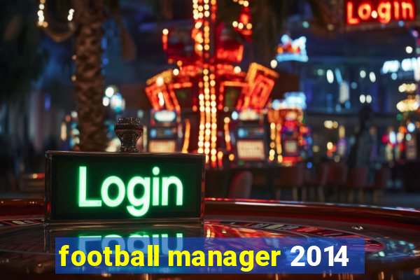 football manager 2014